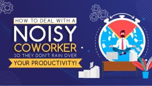 Infographic: Neutralizing noisy co-workers to protect your productivity