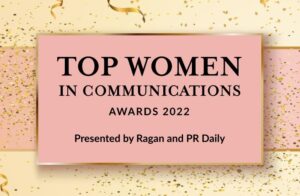 Top Women in Communications honorees for 2022 announced by Ragan, PR Daily