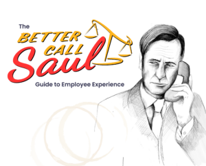 A sneak preview of the ‘Better Call Saul’ Guide to Employee Experience