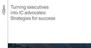 Turning executives into IC advocates: Strategies for success